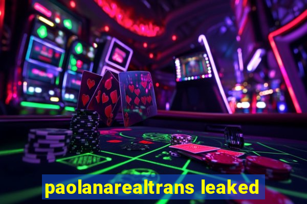 paolanarealtrans leaked